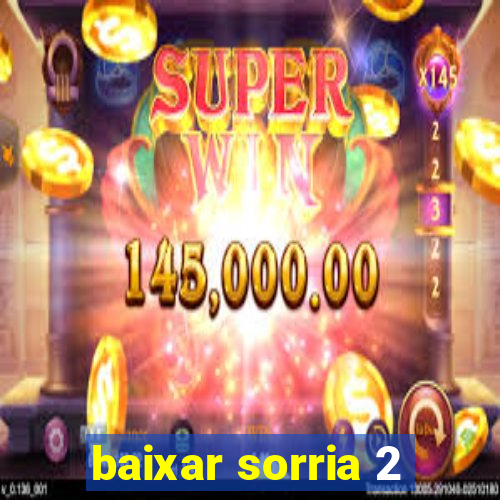 baixar sorria 2