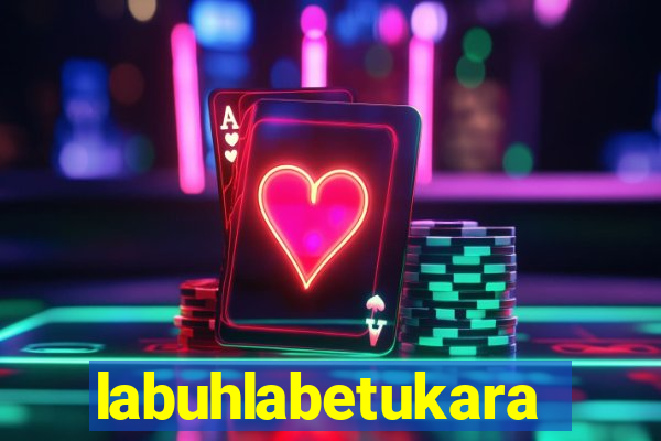 labuhlabetukara