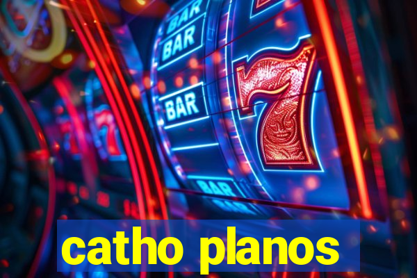 catho planos