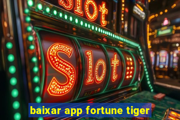 baixar app fortune tiger