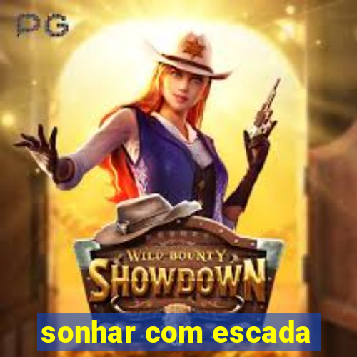 sonhar com escada