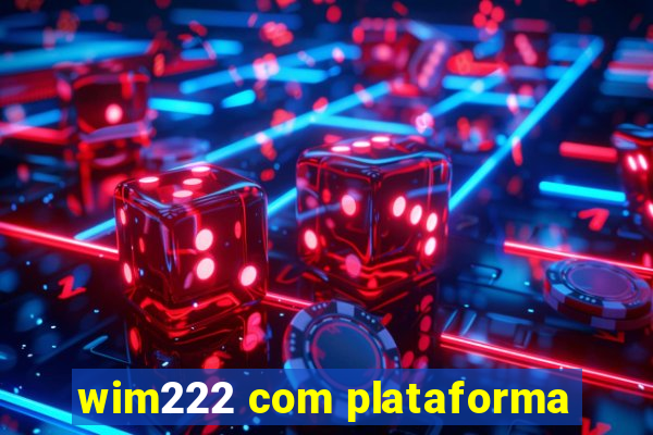 wim222 com plataforma