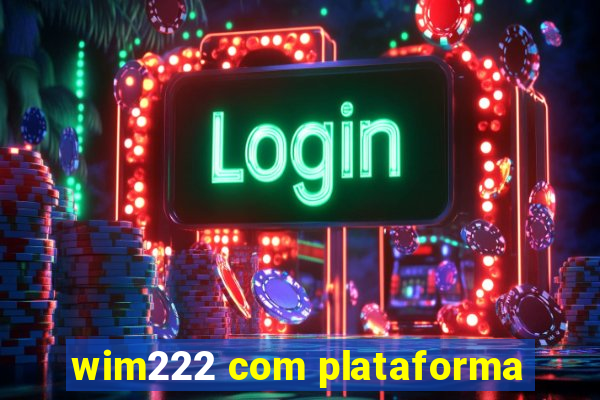 wim222 com plataforma