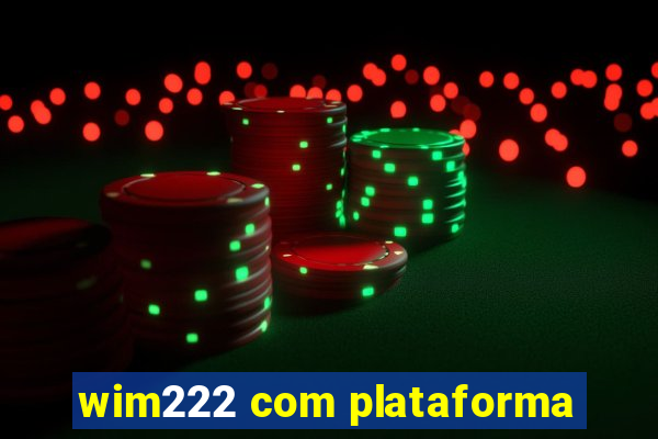 wim222 com plataforma