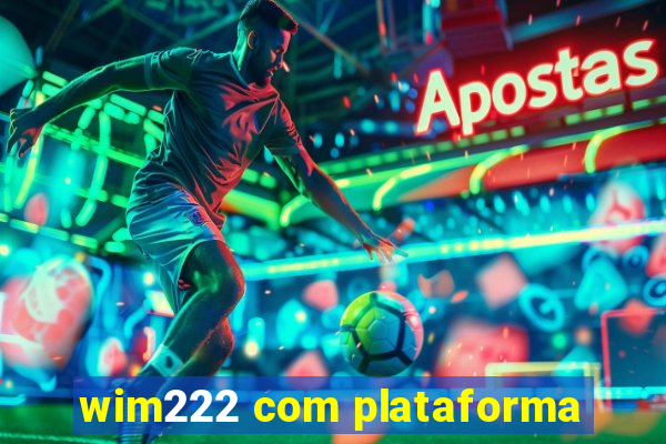 wim222 com plataforma