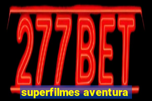 superfilmes aventura