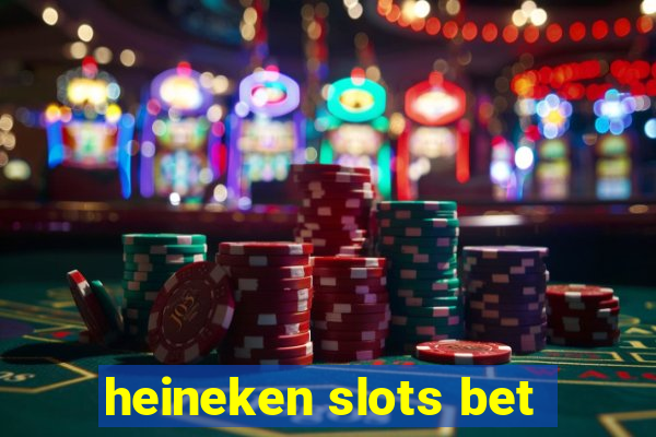 heineken slots bet