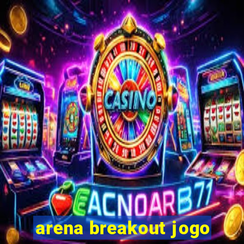 arena breakout jogo