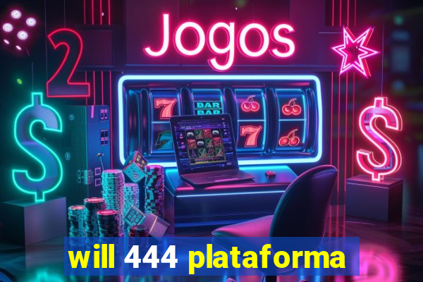 will 444 plataforma