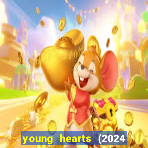 young hearts (2024 assistir online gratis)