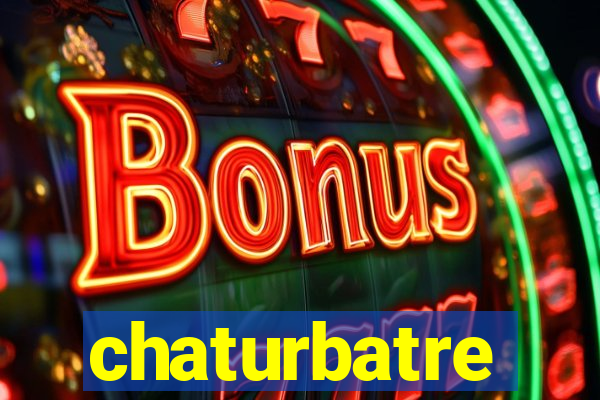 chaturbatre