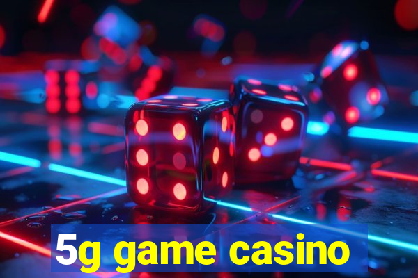 5g game casino