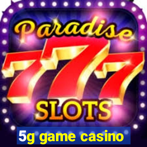 5g game casino