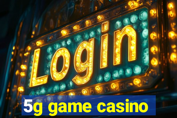 5g game casino