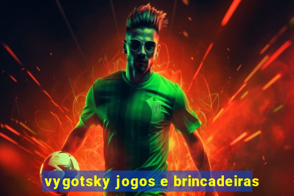 vygotsky jogos e brincadeiras