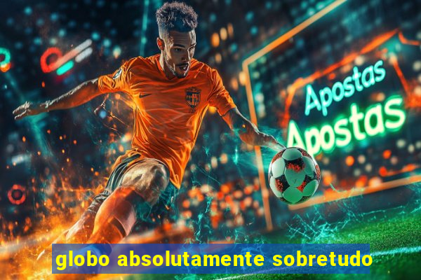 globo absolutamente sobretudo