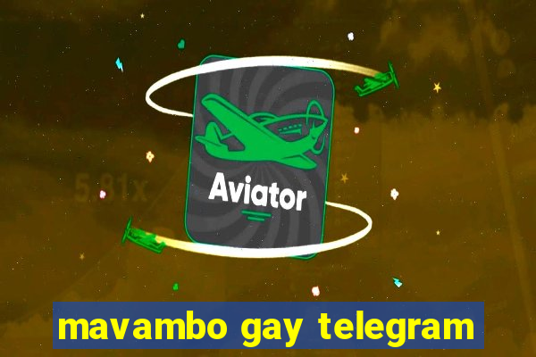 mavambo gay telegram