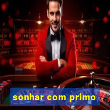 sonhar com primo