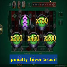 penalty fever brasil