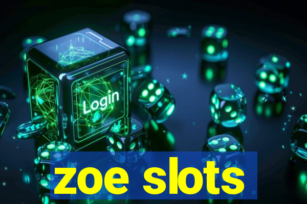 zoe slots