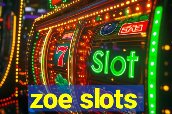 zoe slots