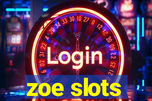 zoe slots