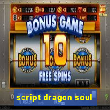 script dragon soul