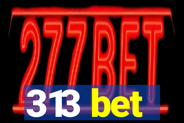 313 bet