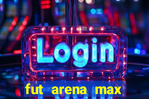 fut arena max futebol ao vivo