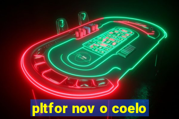 pltfor nov o coelo