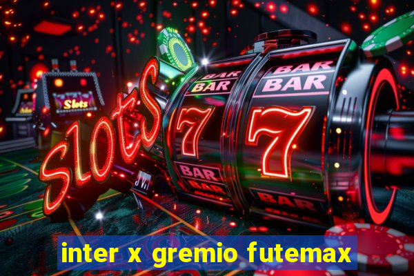 inter x gremio futemax