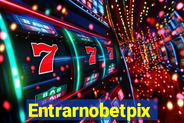 Entrarnobetpix