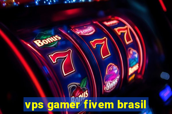 vps gamer fivem brasil