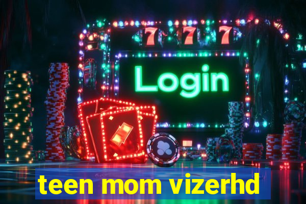 teen mom vizerhd