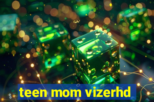 teen mom vizerhd