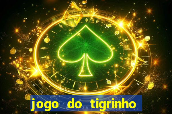 jogo do tigrinho ganha dinheiro mesmo