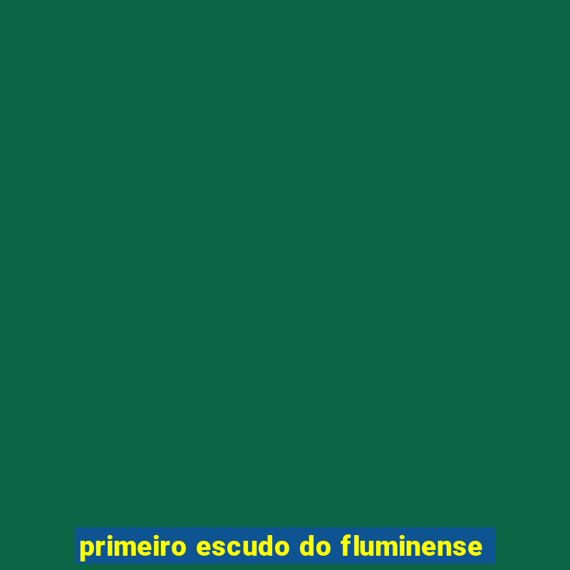 primeiro escudo do fluminense