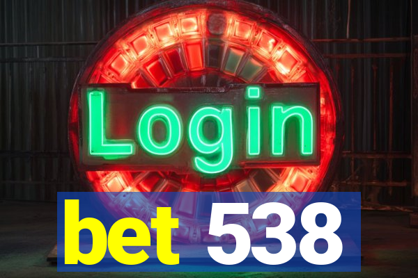 bet 538