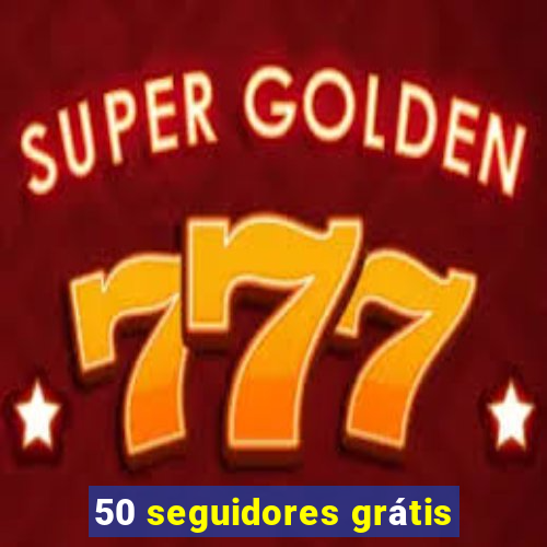 50 seguidores grátis