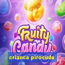 crianca pirocuda