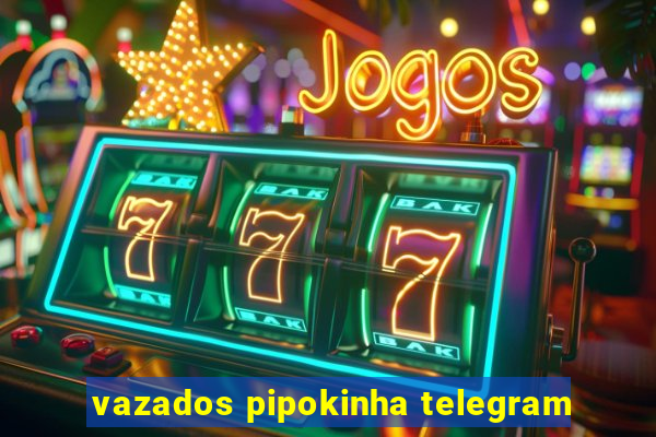 vazados pipokinha telegram