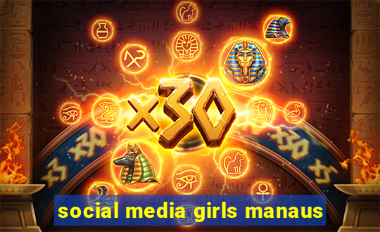 social media girls manaus