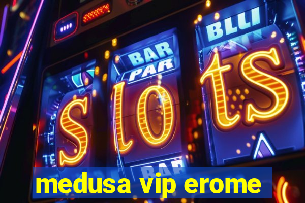 medusa vip erome