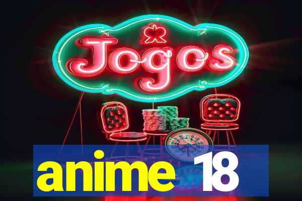 anime 18