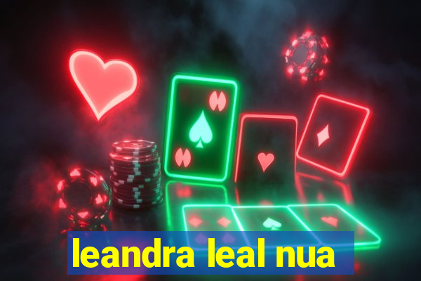 leandra leal nua