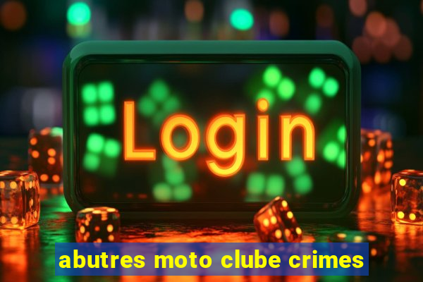 abutres moto clube crimes