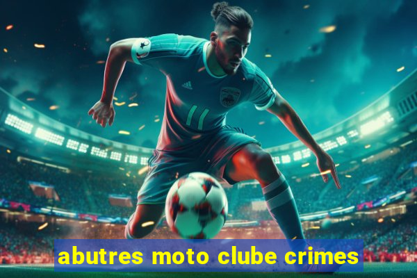 abutres moto clube crimes