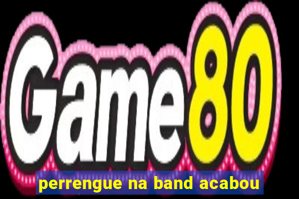 perrengue na band acabou