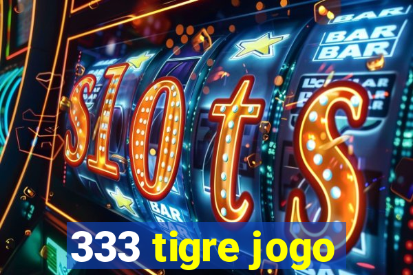 333 tigre jogo