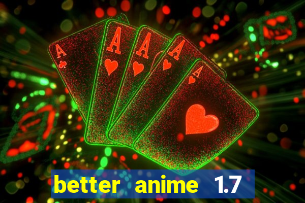 better anime 1.7 apk download